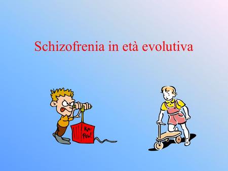 Schizofrenia in età evolutiva