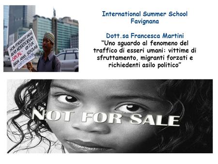 International Summer School Favignana Dott.sa Francesca Martini “Uno sguardo al fenomeno del traffico di esseri umani: vittime di sfruttamento, migranti.