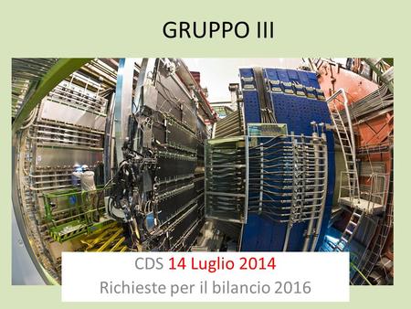 GRUPPO III CDS 14 Luglio 2014 Richieste per il bilancio 2016.