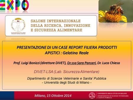 PRESENTAZIONE DI UN CASE REPORT FILIERA PRODOTTI APISTICI : Gelatina Reale Prof. Luigi Bonizzi (direttore DIVET), Dr.ssa Sara Panseri, Dr. Luca Chiesa.