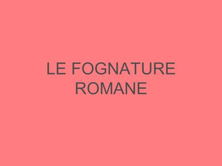 LE FOGNATURE ROMANE.