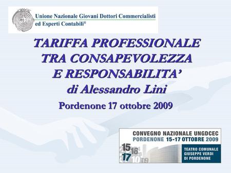 Pordenone 17 ottobre 2009 TARIFFA PROFESSIONALE TRA CONSAPEVOLEZZA E RESPONSABILITA’ di Alessandro Lini.