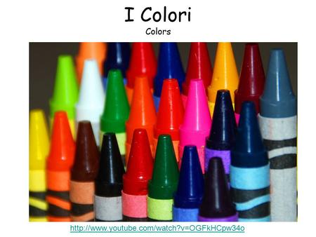 I Colori Colors http://www.youtube.com/watch?v=OGFkHCpw34o.