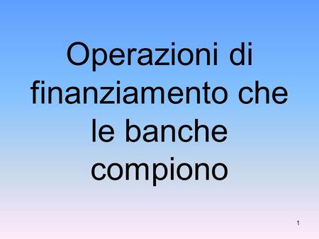 Operazioni di finanziamento che le banche compiono