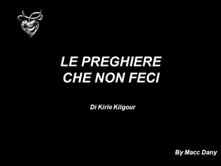 LE PREGHIERE CHE NON FECI Di Kirle Kilgour By Macc Dany.