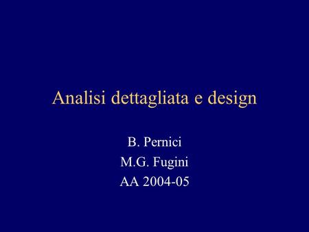 Analisi dettagliata e design B. Pernici M.G. Fugini AA 2004-05.