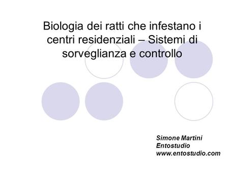 Biologia dei ratti che infestano i centri residenziali – Sistemi di sorveglianza e controllo Simone Martini Entostudio www.entostudio.com.