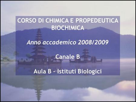 CORSO DI CHIMICA E PROPEDEUTICA BIOCHIMICA Aula B – Istituti Biologici