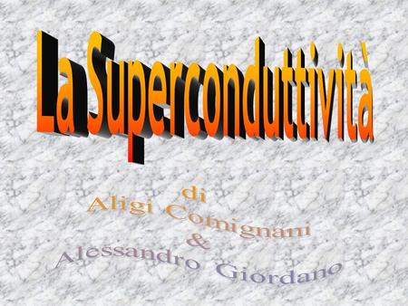 La Superconduttività di Aligi Comignani & Alessandro Giordano.
