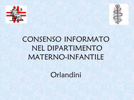 CONSENSO INFORMATO NEL DIPARTIMENTO MATERNO-INFANTILE Orlandini