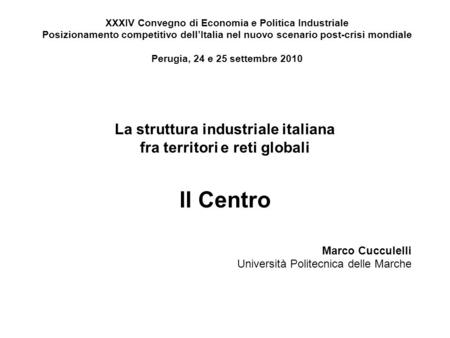 La struttura industriale italiana fra territori e reti globali ll Centro XXXIV Convegno di Economia e Politica Industriale Posizionamento competitivo dellItalia.