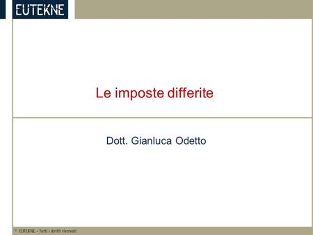 Le imposte differite Dott. Gianluca Odetto.
