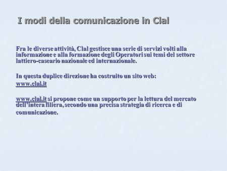 I modi della comunicazione in Clal Fra le diverse attività, Clal gestisce una serie di servizi volti alla informazione e alla formazione degli Operatori.