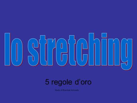 Lo stretching 5 regole d’oro Studio di Brambati Antonella.