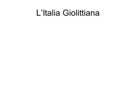 L’Italia Giolittiana.