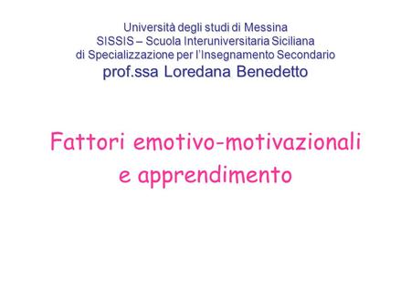 Università degli studi di Messina SISSIS – Scuola Interuniversitaria Siciliana di Specializzazione per lInsegnamento Secondario prof.ssa Loredana Benedetto.