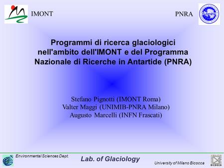 Lab. of Glaciology Environmental Sciences Dept. University of Milano Bicocca IMONT PNRA Programmi di ricerca glaciologici nell'ambito dell'IMONT e del.