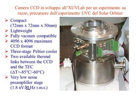 Camera CCD in sviluppo allXUVLab per un esperimento su razzo, precursore dellesperimento UVC del Solar Orbiter Compact (72mm x 72mm x 50mm) Lightweight.