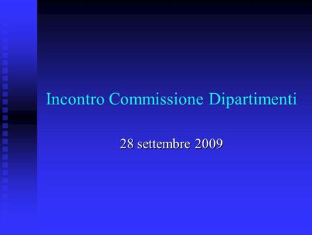 Incontro Commissione Dipartimenti 28 settembre 2009.