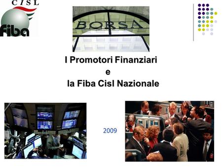 I Promotori Finanziari I Promotori Finanziari e la Fiba Cisl Nazionale la Fiba Cisl Nazionale 2009 1.