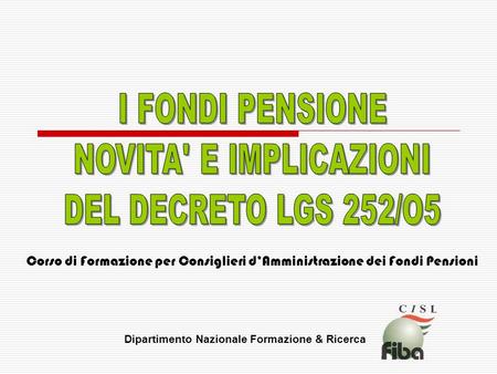 Corso di Formazione per Consiglieri dAmministrazione dei Fondi Pensioni Dipartimento Nazionale Formazione & Ricerca.