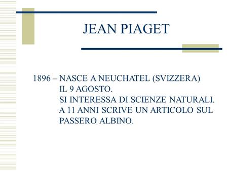 JEAN PIAGET 1896 – NASCE A NEUCHATEL (SVIZZERA) IL 9 AGOSTO.