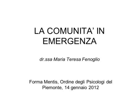 LA COMUNITA’ IN EMERGENZA dr.ssa Maria Teresa Fenoglio