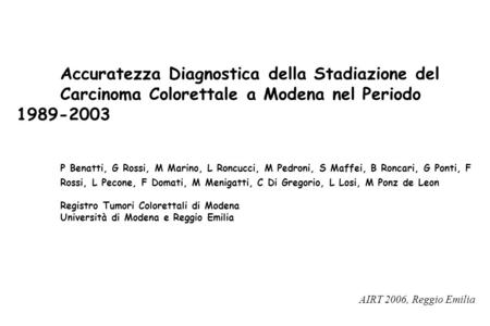 Accuratezza Diagnostica della Stadiazione del Carcinoma Colorettale a Modena nel Periodo 1989-2003 P Benatti, G Rossi, M Marino, L Roncucci, M Pedroni,