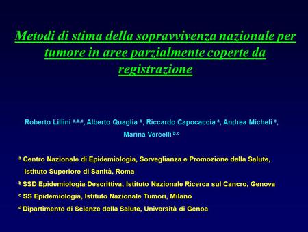 Metodi di stima della sopravvivenza nazionale per tumore in aree parzialmente coperte da registrazione Roberto Lillini a,b,c, Alberto Quaglia b, Riccardo.