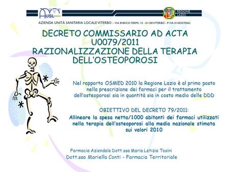DECRETO COMMISSARIO AD ACTA U0079/2011 RAZIONALIZZAZIONE DELLA TERAPIA DELL’OSTEOPOROSI Nel rapporto OSMED 2010 la Regione Lazio è al primo posto nella.