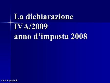 La dichiarazione IVA/2009 anno dimposta 2008 Carla Pappalardo.