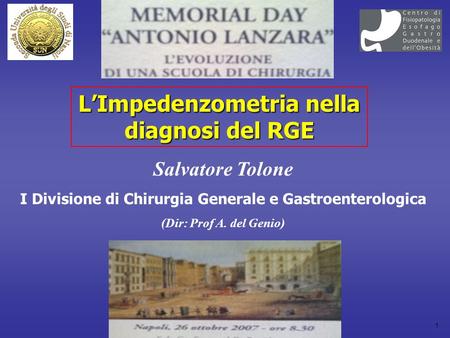1 LImpedenzometria nella diagnosi del RGE Salvatore Tolone I Divisione di Chirurgia Generale e Gastroenterologica (Dir: Prof A. del Genio)
