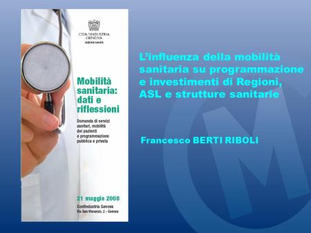 Linfluenza della mobilità sanitaria su programmazione e investimenti di Regioni, ASL e strutture sanitarie Francesco BERTI RIBOLI.