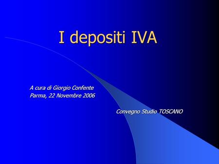 I depositi IVA A cura di Giorgio Confente Parma, 22 Novembre 2006