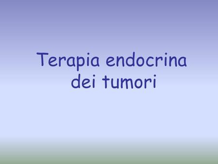 Terapia endocrina dei tumori.