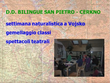 D.D. BILINGUE SAN PIETRO - CERKNO settimana naturalistica a Vojsko gemellaggio classi spettacoli teatrali.