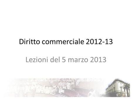 Diritto commerciale 2012-13 Lezioni del 5 marzo 2013.