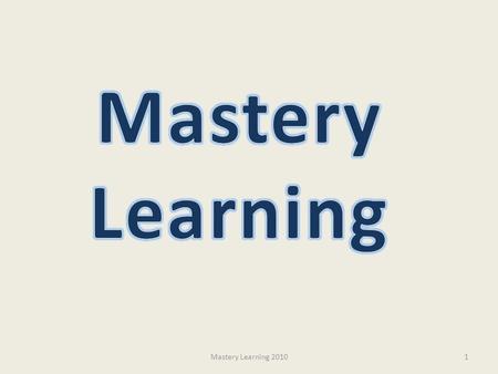 Mastery Learning Mastery Learning 2010.