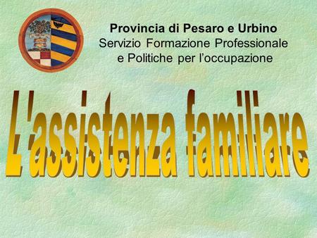 Provincia di Pesaro e Urbino Servizio Formazione Professionale e Politiche per loccupazione.