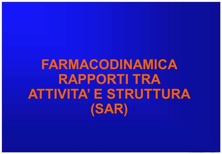 Centro Grafico by S. Sciacovelli Presentazione N° 1 FARMACODINAMICA RAPPORTI TRA ATTIVITA E STRUTTURA (SAR)
