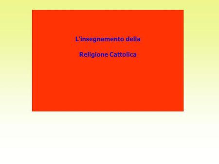 L’insegnamento della Religione Cattolica.