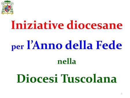 1 Iniziative diocesane per lAnno della Fede nella Diocesi Tuscolana.