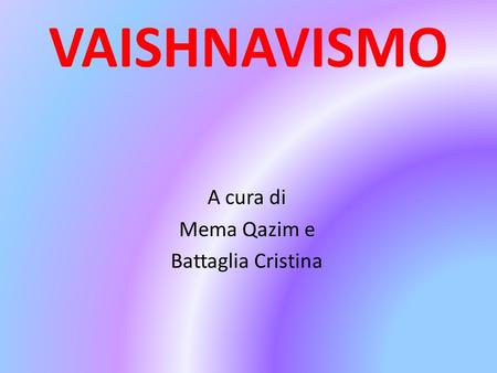 VAISHNAVISMO A cura di Mema Qazim e Battaglia Cristina.