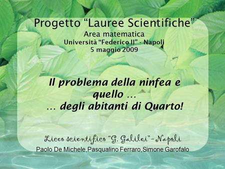 Progetto Lauree Scientifiche Area matematica Università Federico II - Napoli 5 maggio 2009 Il problema della ninfea e quello … … degli abitanti di Quarto!