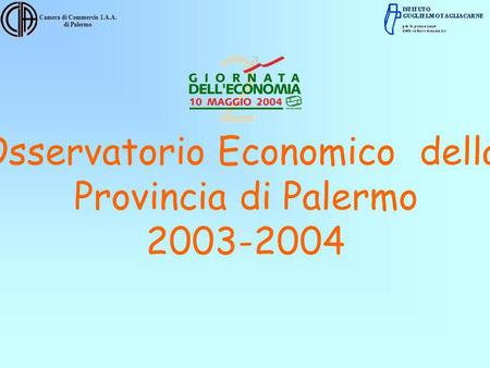 Camera di Commercio I.A.A. di Palermo Osservatorio Economico della Provincia di Palermo 2003-2004.