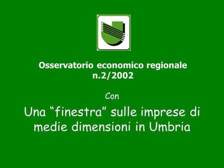 Osservatorio economico regionale n.2/2002 Con Una finestra sulle imprese di medie dimensioni in Umbria.