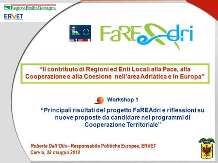 Roberta DallOlio - Responsabile Politiche Europee, ERVET Cervia, 28 maggio 2010 Il contributo di Regioni ed Enti Locali alla Pace, alla Cooperazione e.