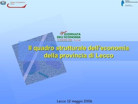 Lecco 12 maggio 2006 Il quadro strutturale delleconomia della provincia di Lecco.