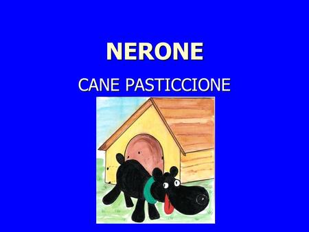 NERONE CANE PASTICCIONE