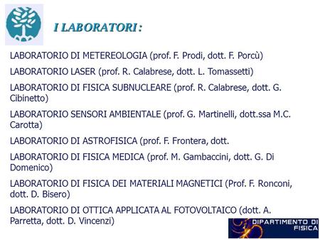 I LABORATORI : LABORATORIO DI METEREOLOGIA (prof. F. Prodi, dott. F. Porcù) LABORATORIO LASER (prof. R. Calabrese, dott. L. Tomassetti) LABORATORIO DI.